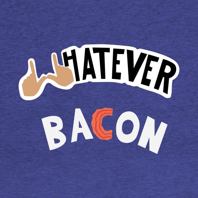 Whatever Bacon by Valley Centered Designs